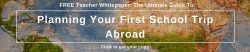 Planning Your First School Trip Abroad